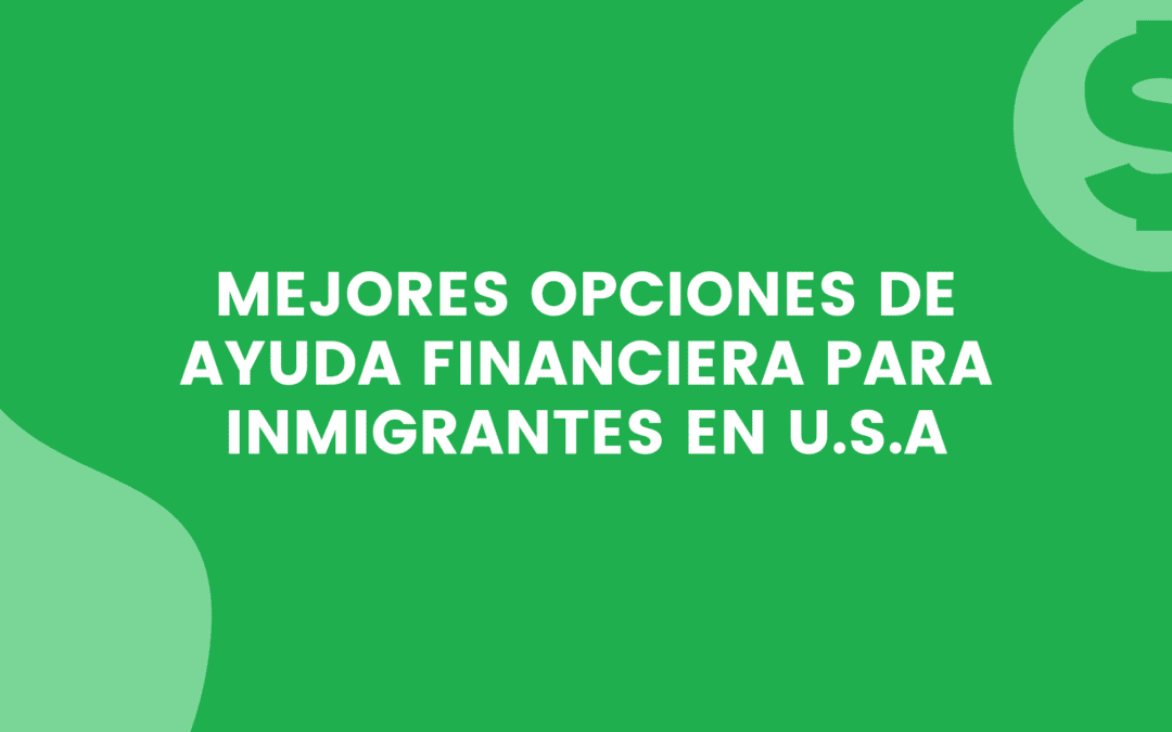 Ayuda financiera para inmigrantes en Estados Unidos 2022
