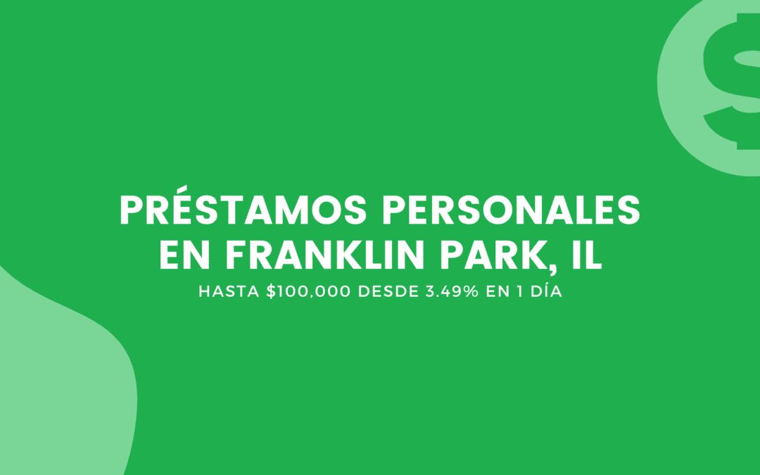 Prestamos Personales En Franklin Park, Illinois: Hasta $100,000 Desde 3.49% En 1 Día