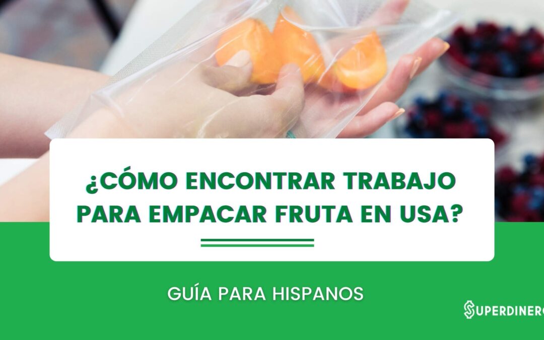 Aprende cómo encontrar trabajo para empacar fruta-USA