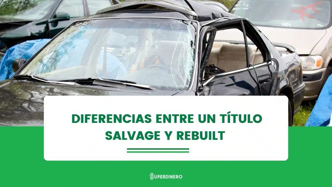 conoce-la-diferencia-entre-un-t-tulo-salvage-y-rebuilt-superdinero