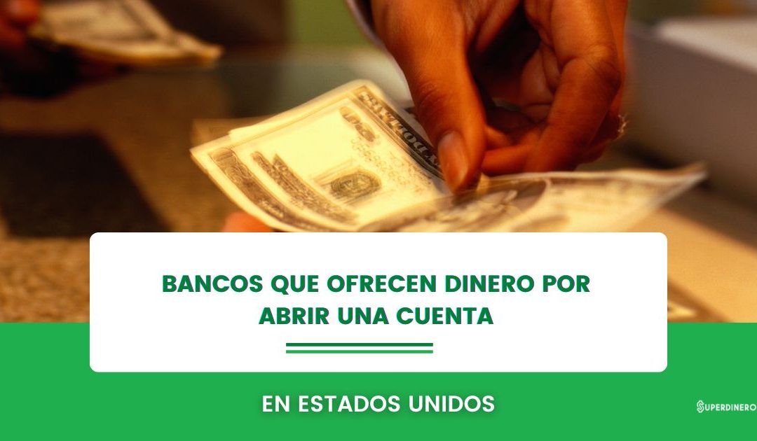 Top de Bancos que ofrecen Dinero por Abrir una Cuenta en EE.UU 2022