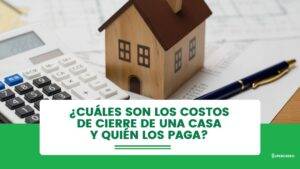 cu&aacute;les son los costos de cierre de una casa y qui&eacute;n los paga