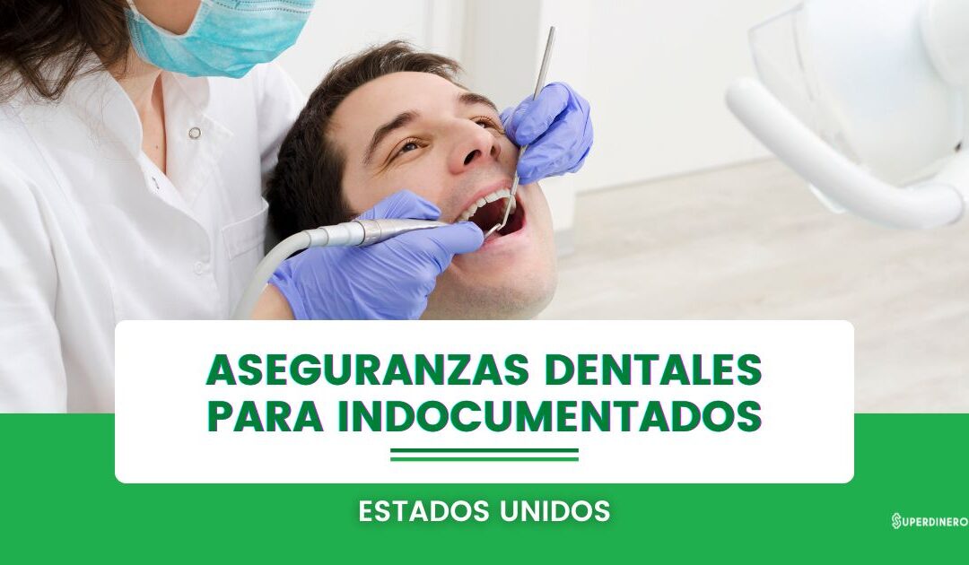 Aseguranzas dentales para indocumentados: opciones sin SSN en USA 2023
