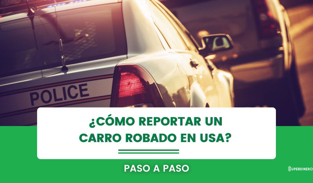 ¿Cómo reportar un carro robado en USA?