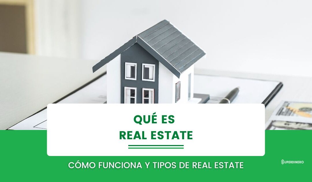 Â¿QuÃ© es Real Estate? Tipos de Real Estate y CÃ³mo Usarlo
