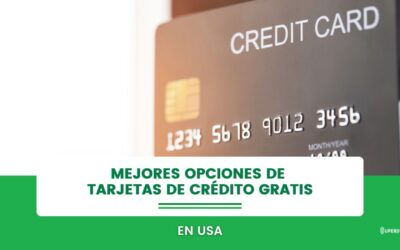 ¿Tarjetas de Crédito Gratis? Conoce las Mejores Opciones en USA