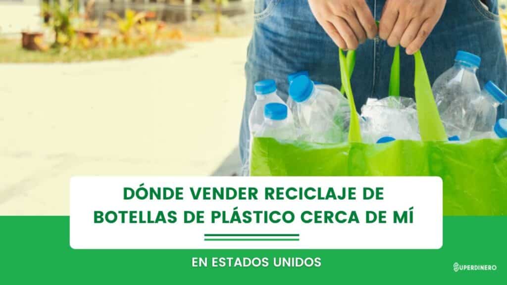 D&oacute;nde vender reciclaje de botellas de pl&aacute;stico cerca de m&iacute;: Cambia por Dinero en Efectivo