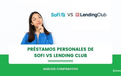 Sofi vs Lending Club:  Préstamos Personales ¿Cuál es la mejor?