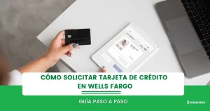 C&oacute;mo solicitar tarjeta de cr&eacute;dito en Wells Fargo